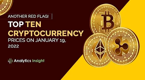 Another Red Flag! Top Ten Cryptocurrency Prices on January 19, 2022