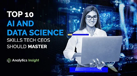 Top 10 AI and Data Science Skills Tech CEOs Should Master