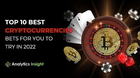 Top 10 Best Cryptocurrencies Bets For You to Try in 2022
