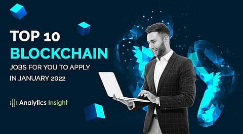 Top 10 Blockchain Jobs For You To Apply in January 2022