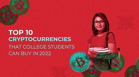 Top 10 Cryptocurrencies that College Students can Buy in 2022