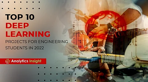 Top 10 Deep Learning Projects for Engineering Students in 2022