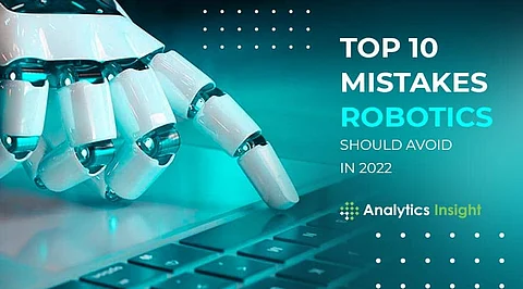 Top 10 Mistakes Robotics Startups Should Avoid in 2022
