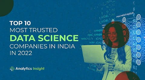 Top 10 Most Trusted Data Science Companies in India in 2022