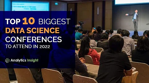 Top 10 Biggest Data Science Conferences to Attend in 2022