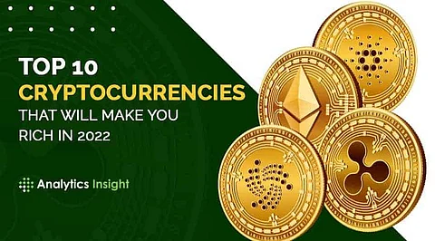 Top 10 Cryptocurrencies that Will Make You Rich in 2022