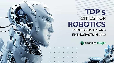 Top 5 Cities for Robotics Professionals and Enthusiasts in 2022