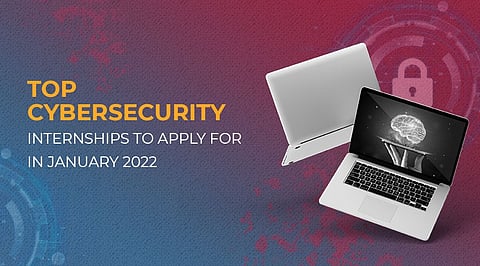 Top Cybersecurity Internships to Apply for in January 2022