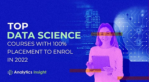 Top Data Science Courses with 100% Placement to Enrol in 2022