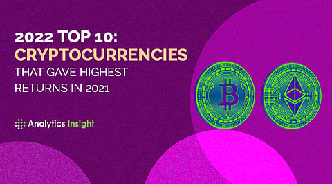 2022 Top 10: Cryptocurrencies that Gave Highest Returns in 2021