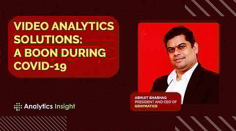 Video Analytics Solutions: A Boon During COVID-19