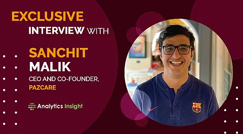 Exclusive Interview with Sanchit Malik, CEO and Co-founder, Pazcare