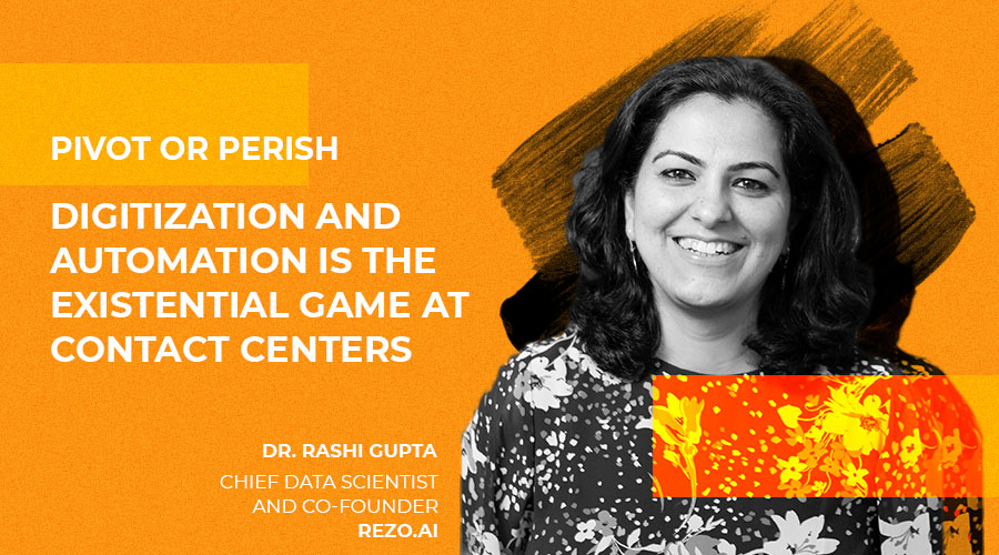 Pivot or Perish: Digitization and Automation is the Existential Game at Contact Centers