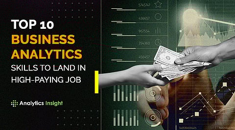 Top 10 Business Analytics Skills to Land in a High-paying Job