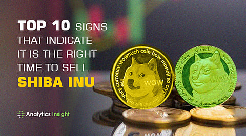 Top 10 Signs that Indicate it is the Right Time to Sell Shiba Inu