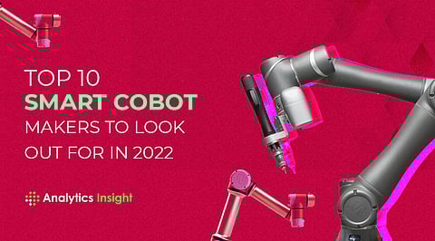 Top 10 Smart Cobot Makers to Look Out For in 2022