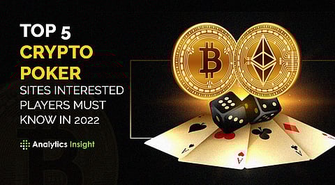 Top 5 Crypto Poker Sites Interested Players Must Know in 2022