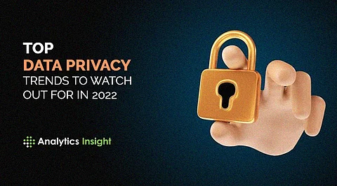 Top Data Privacy Trends to Watch Out for in 2022