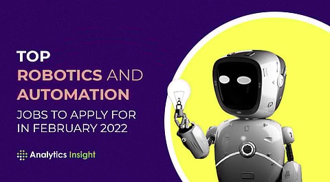 Top Robotics and Automation Jobs to Apply For in February 2022