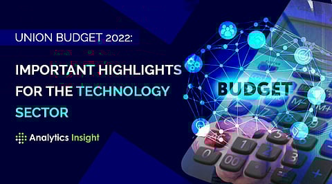 Union Budget 2022: Important Highlights for the Technology Sector