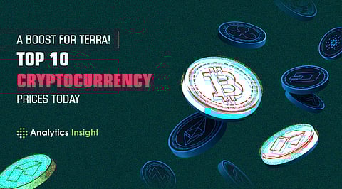 A Boost for Terra! Top 10 Cryptocurrency Prices Today