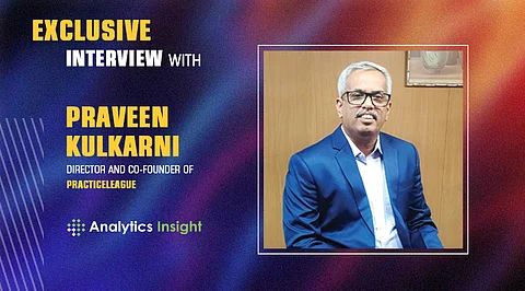 Exclusive Interview with Praveen Kulkarni, Director and Co-founder of PracticeLeague