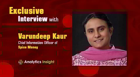 Exclusive Interview with Varundeep Kaur, Chief Information Officer, Spice Money