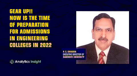 Gear up!! Now is the Time of Preparation for Admissions in Engineering Colleges in 2022