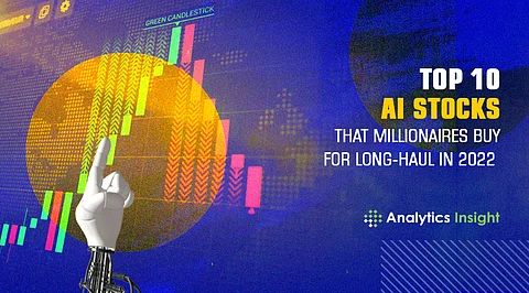 Top 10 AI Stocks that Millionaires buy for Long-haul in 2022