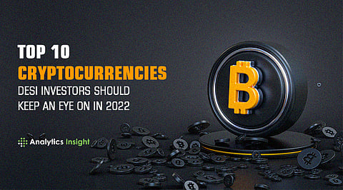 Top 10 Cryptocurrencies Desi Investors Should Keep an Eye on in 2022