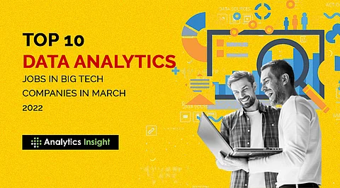 Top 10 Data Analytics Jobs in Big Tech Companies in March 2022