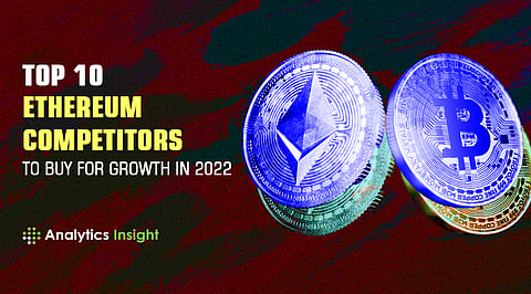 Top 10 Ethereum Competitor Cryptos to Buy for Growth in 2022