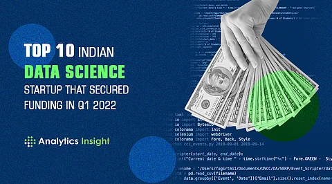 Top 10 Indian Data Science Startup that Secured Funding in Q1 2022
