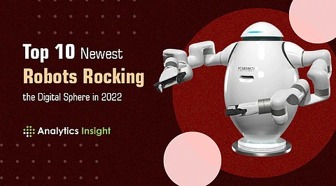 Top 10 Newest Robots Rocking the Digital Sphere in 2022