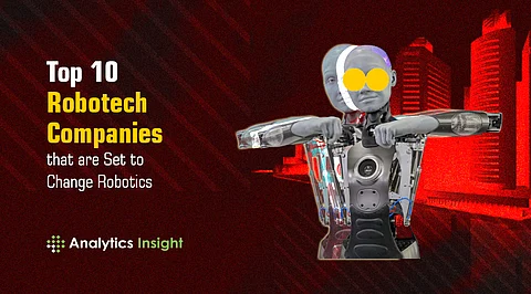 Top 10 Robotech Companies That Are Set to Change Robotics