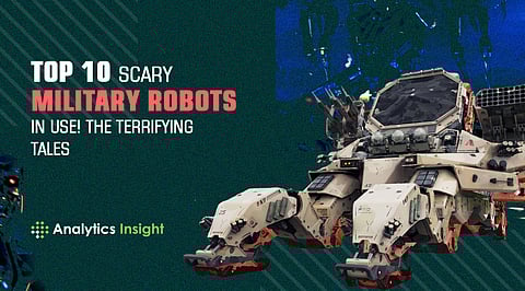 Top 10 Scary Military Robots in Use! The Terrifying Tales