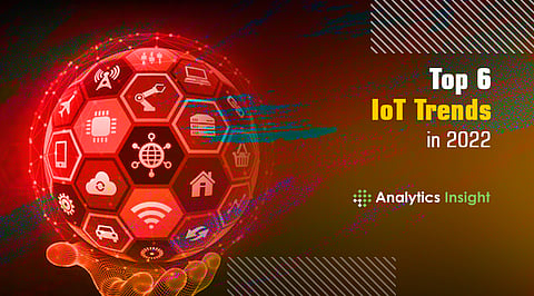 Top 6 IoT Trends in 2022