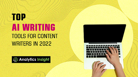Top AI Writing Tools for Content Writers in 2022