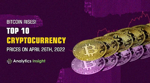 Bitcoin Rises! Top 10 Cryptocurrency Prices on April 26th, 2022