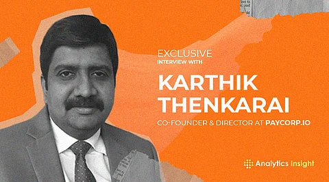 Exclusive Interview with Karthik Thenkarai, Co-Founder & Director at Paycorp.io