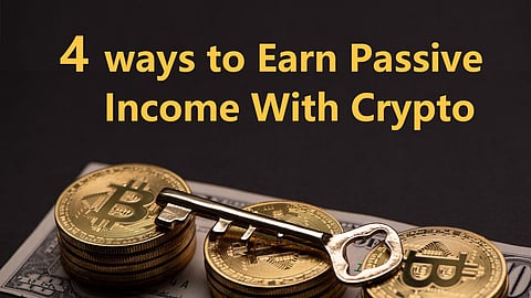4 Ways to Earn Passive Income With Crypto in 2022