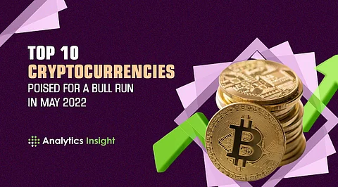 Top 10 Cryptocurrencies Poised for a Bull Run in May 2022
