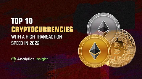 Top 10 Cryptocurrencies with a High Transaction Speed in 2022