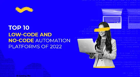 Top 10 Low-Code and No-Code Automation Platforms of 2022