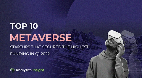 Top 10 Metaverse Startups that Secured the Highest Funding in Q1 2022