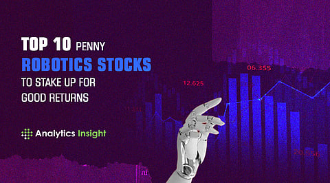Top 10 Penny Robotics Stocks to Stake Up for Good Returns