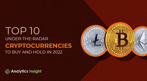 Top 10 Under-the-radar Cryptocurrencies to Buy and Hold in 2022