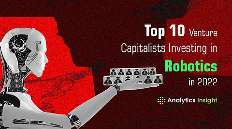 Top 10 Venture Capitalists Investing in Robotics in 2022