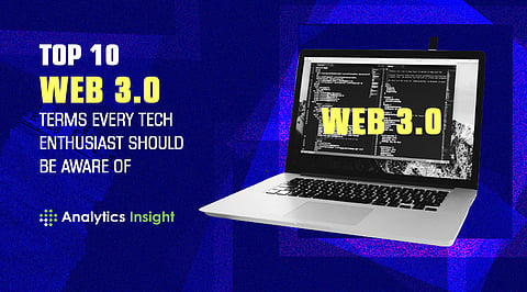 Top 10 Web 3.0 Terms Every Tech Enthusiast should be Aware Of