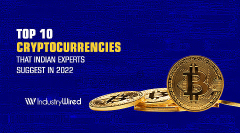 Top 10 Cryptocurrencies that Indian Experts Suggest in 2022